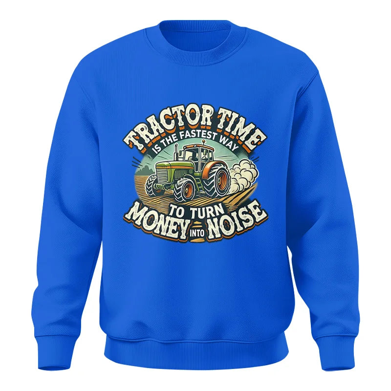 Tractor Time To Turn Money Into Noise - Unisex Crewneck Sweatshirt