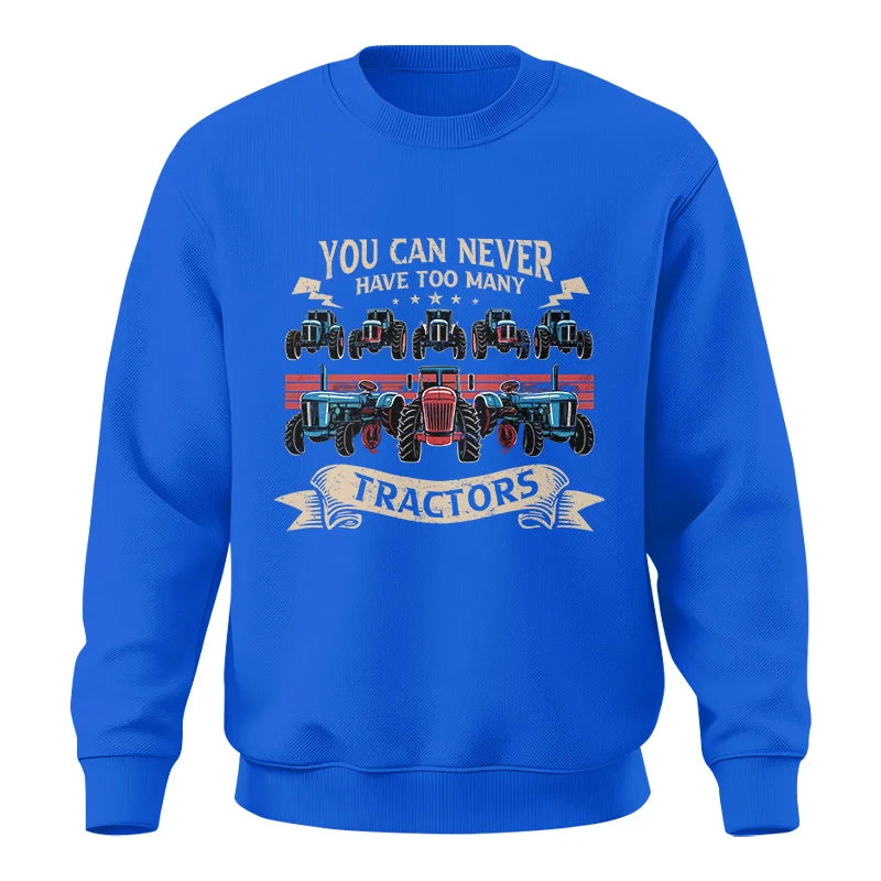 You Can Never Have Too Many Tractor - Unisex Crewneck Sweatshirt