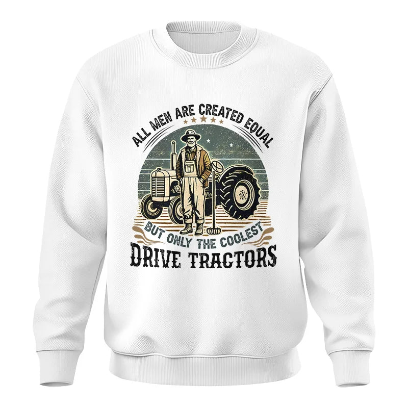 All Men Equal But The Coolest Drive Tractors - Unisex Crewneck Sweatshirt