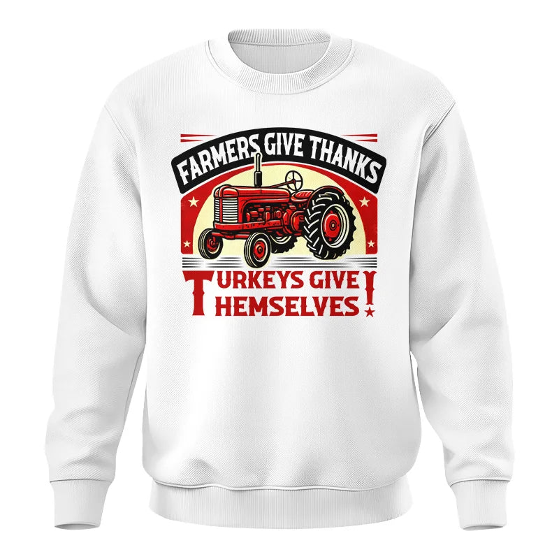 Farmers Give Thanks Turkeys Give Themselves 2 - Unisex Crewneck Sweatshirt