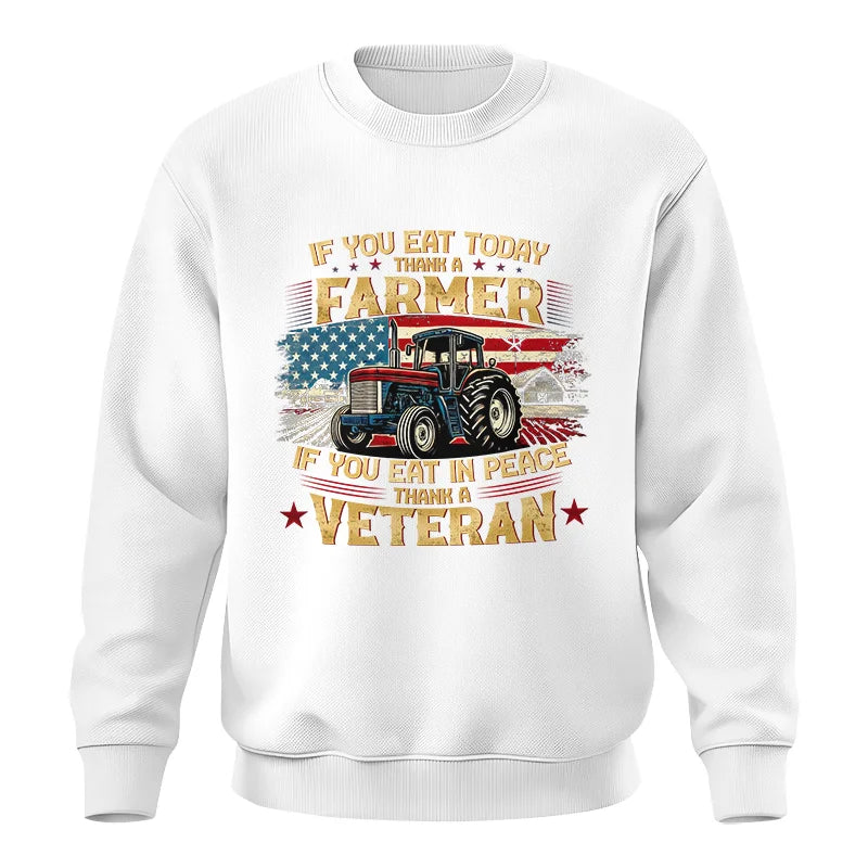 If You Eat Today Thank a Farmer If You Eat in Peace Thank a Veteran - Unisex Crewneck Sweatshirt