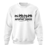 Life Is Full Of Important Choices 12 - Unisex Crewneck Sweatshirt