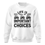 Life Is Full Of Important Choices 25 - Unisex Crewneck Sweatshirt