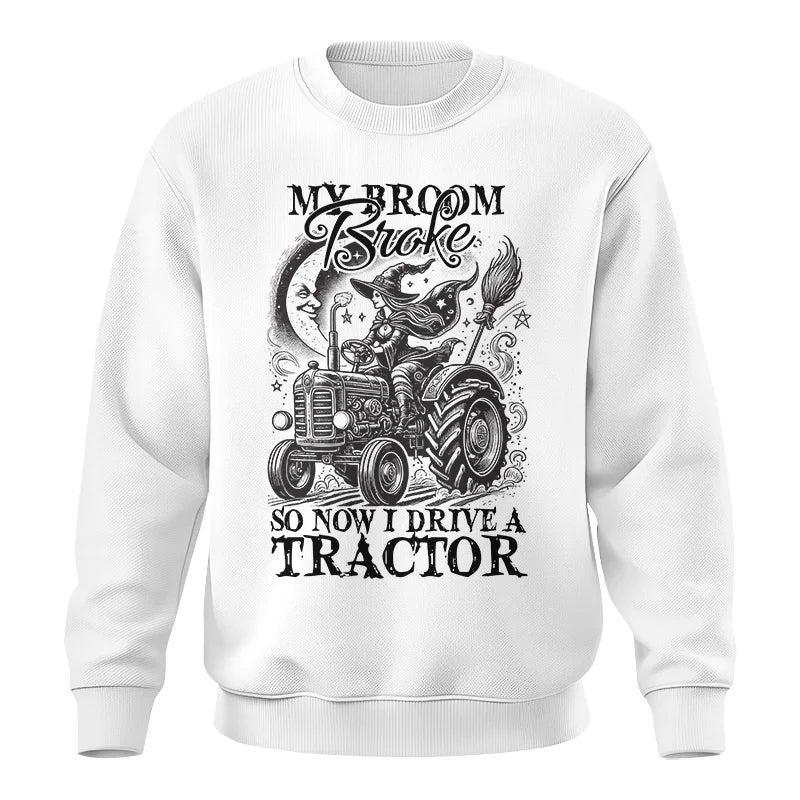 My Broom Broke So Now I Drive A Tractor - Unisex Crewneck Sweatshirt