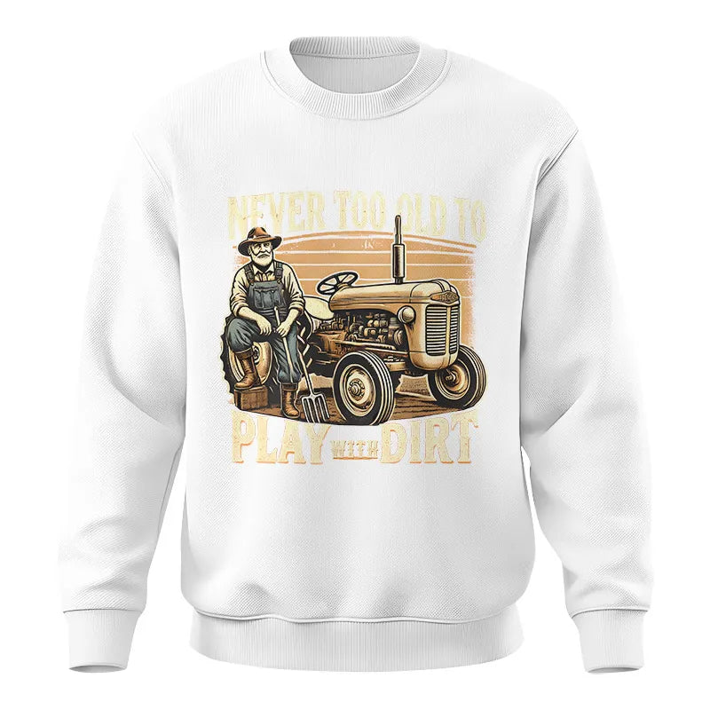 Never Too Old To Play With Dirt - Unisex Crewneck Sweatshirt