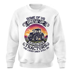 Some Of Us Grew Up Playing With Tractors 4 - Unisex Crewneck Sweatshirt