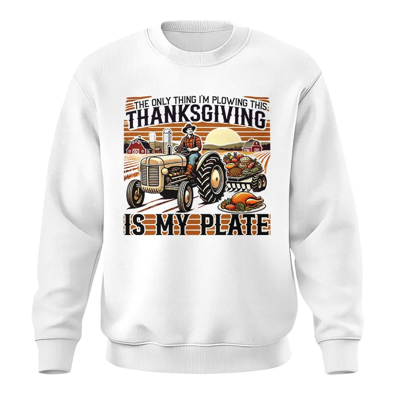 The Only Thing I’m Plowing This Thanksgiving is My Plate 1 - Unisex Crewneck Sweatshirt