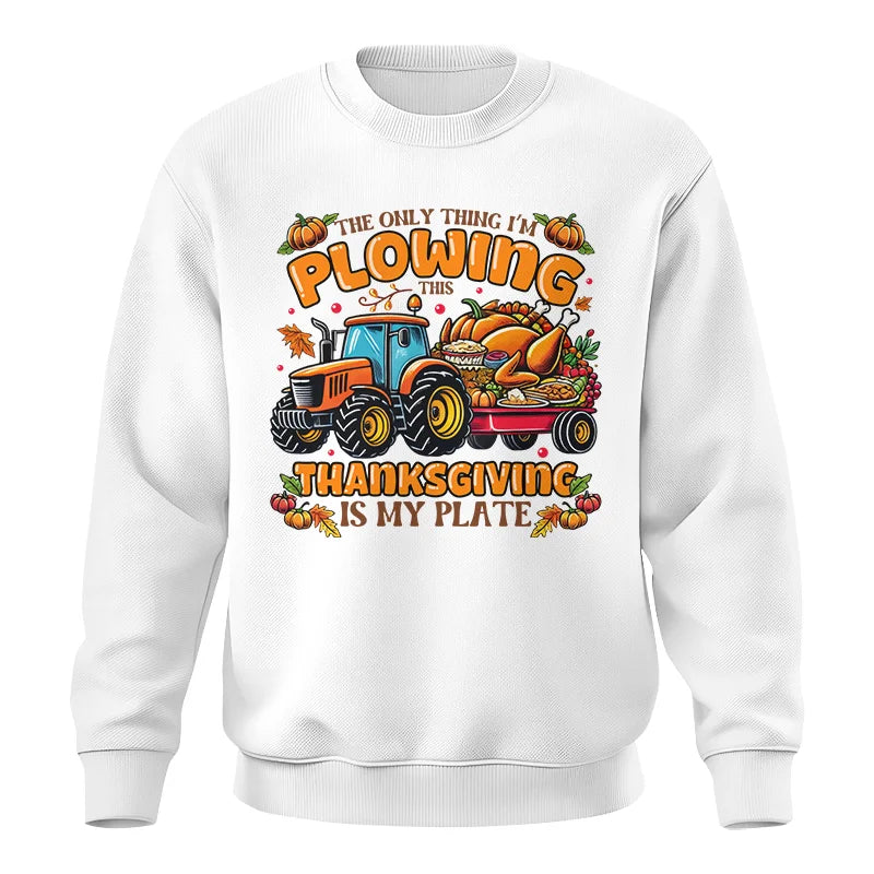 The Only Thing I’m Plowing This Thanksgiving is My Plate 2 - Unisex Crewneck Sweatshirt