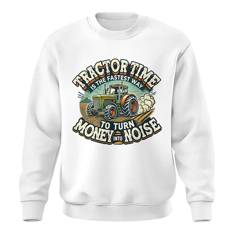 Tractor Time To Turn Money Into Noise - Unisex Crewneck Sweatshirt