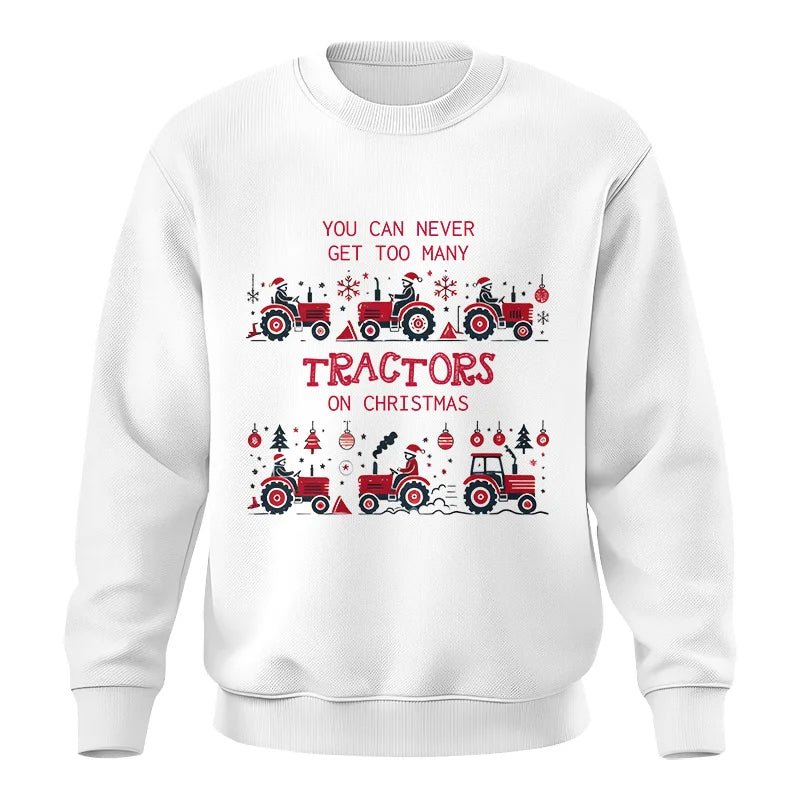 You Can Never Get Too Many Tractors On Christmas 2 - Unisex Crewneck Sweatshirt