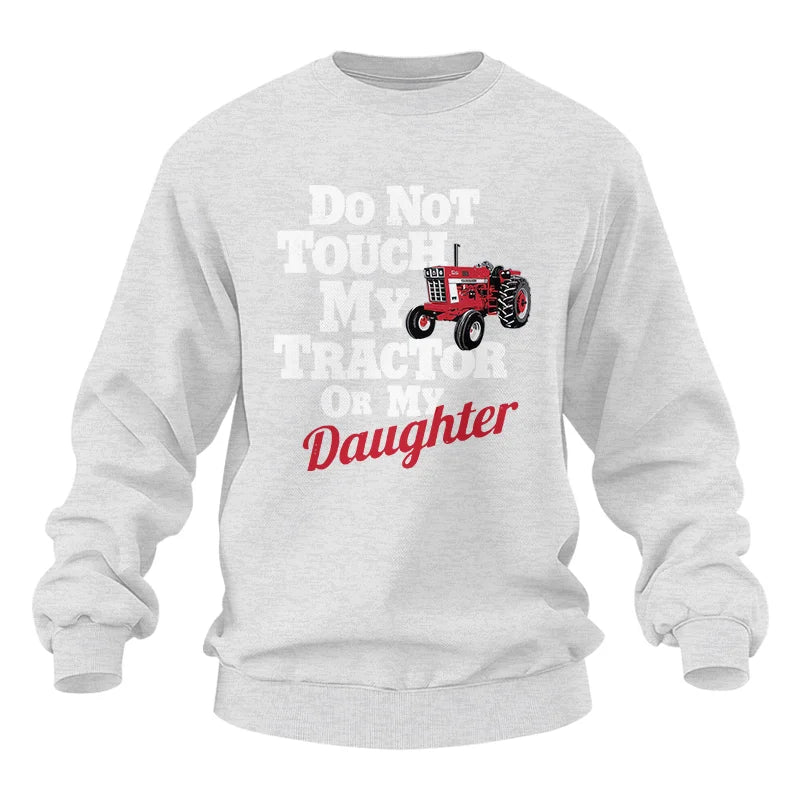 Do Not Touch My Tractor Or My Daughter - Unisex Heavy Blend™ Crewneck Sweatshirt