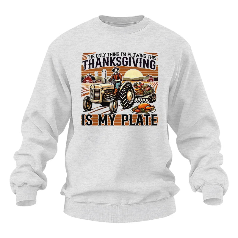 The Only Thing I’m Plowing This Thanksgiving is My Plate 1 - Unisex Heavy Blend™ Crewneck Sweatshirt