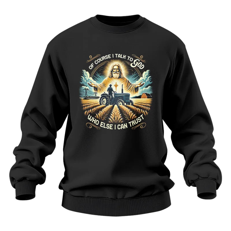 Of Course I Talk To God Who Else I Can Trust - Unisex Heavy Blend™ Crewneck Sweatshirt