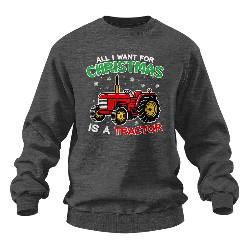 All I Want For Christmas Is A Tractor - Unisex Heavy Blend™ Crewneck Sweatshirt