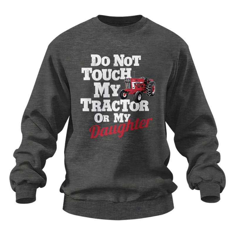 Do Not Touch My Tractor Or My Daughter - Unisex Heavy Blend™ Crewneck Sweatshirt