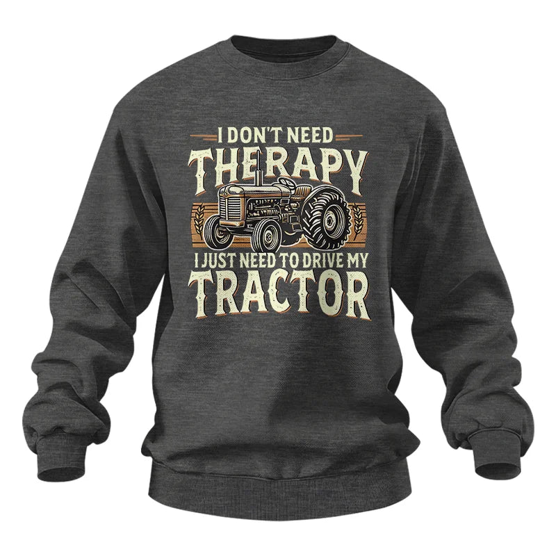 Don't Need Therapy Need To Drive My Tractor - Unisex Heavy Blend™ Crewneck Sweatshirt