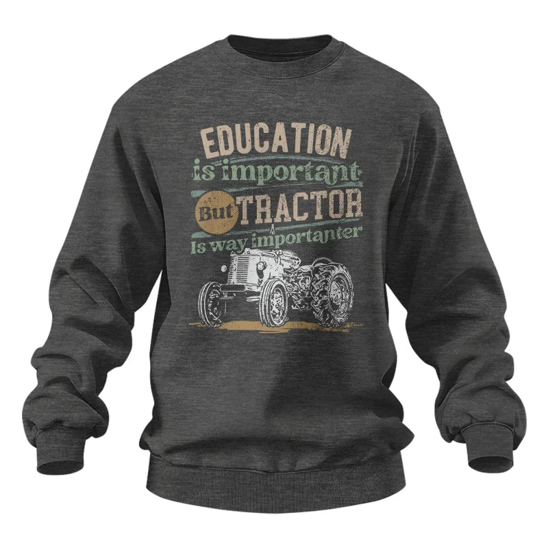 Funny Education Is Important But Tractor Is Importanter - Unisex Heavy Blend™ Crewneck Sweatshirt