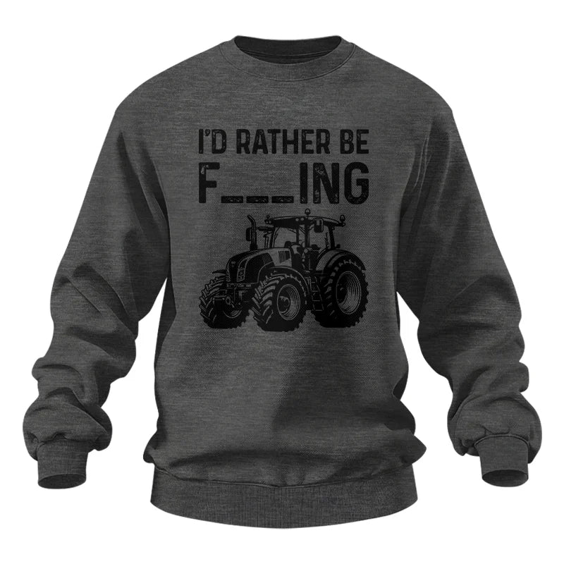 Funny I Would Rather Be Farming Tractor 1 - Unisex Heavy Blend™ Crewneck Sweatshirt