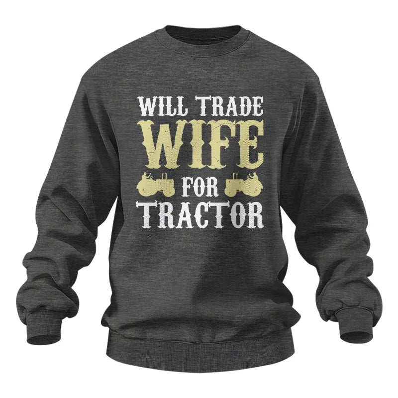 Funny Will Trade Wife For Tractor - Unisex Heavy Blend™ Crewneck Sweatshirt