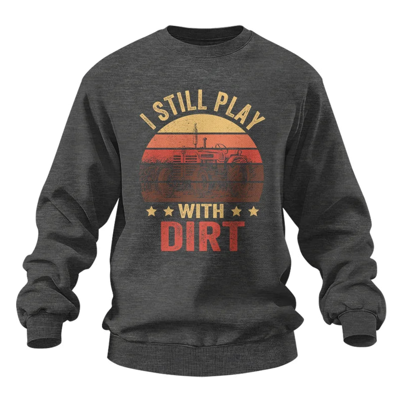 I Still Play With Dirt - Unisex Heavy Blend™ Crewneck Sweatshirt