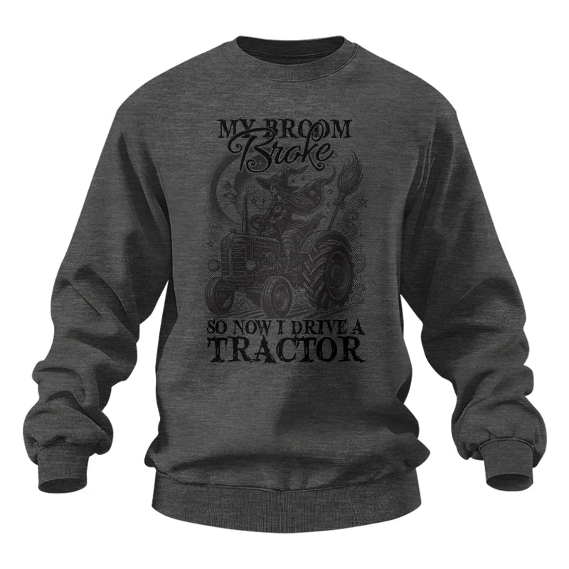 My Broom Broke So Now I Drive A Tractor - Unisex Heavy Blend™ Crewneck Sweatshirt