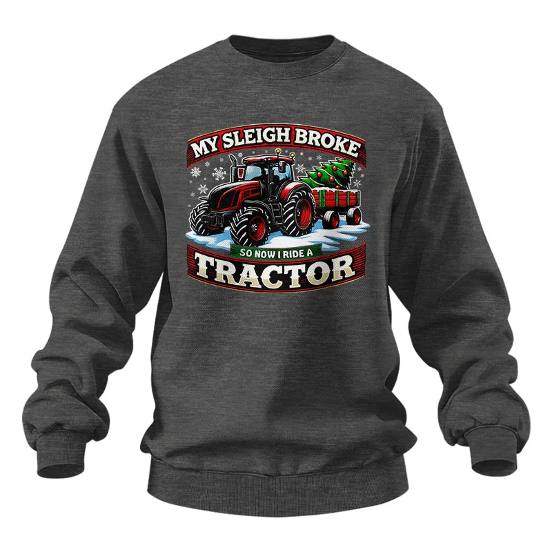 My Sleigh Broke So Now I Ride A Tractor - Unisex Heavy Blend™ Crewneck Sweatshirt