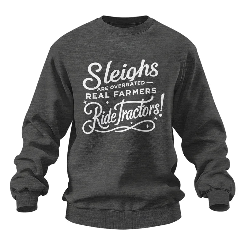 Sleighs Are Overrated_Real Farmers Ride Tractors! - Unisex Heavy Blend™ Crewneck Sweatshirt