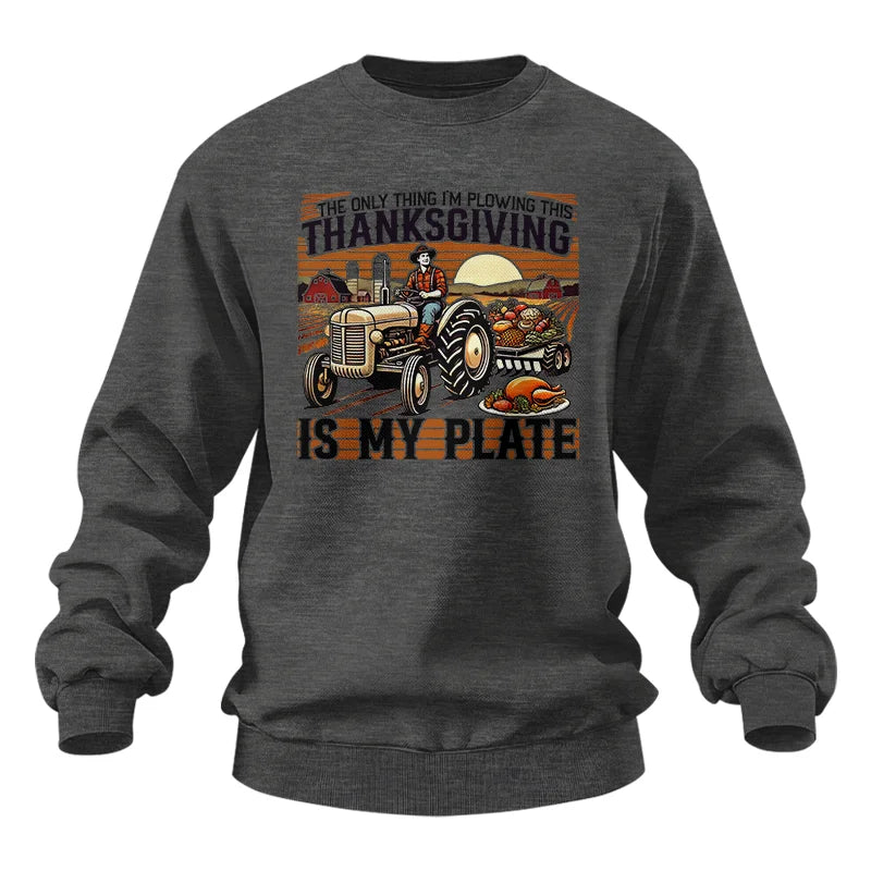 The Only Thing I’m Plowing This Thanksgiving is My Plate 1 - Unisex Heavy Blend™ Crewneck Sweatshirt