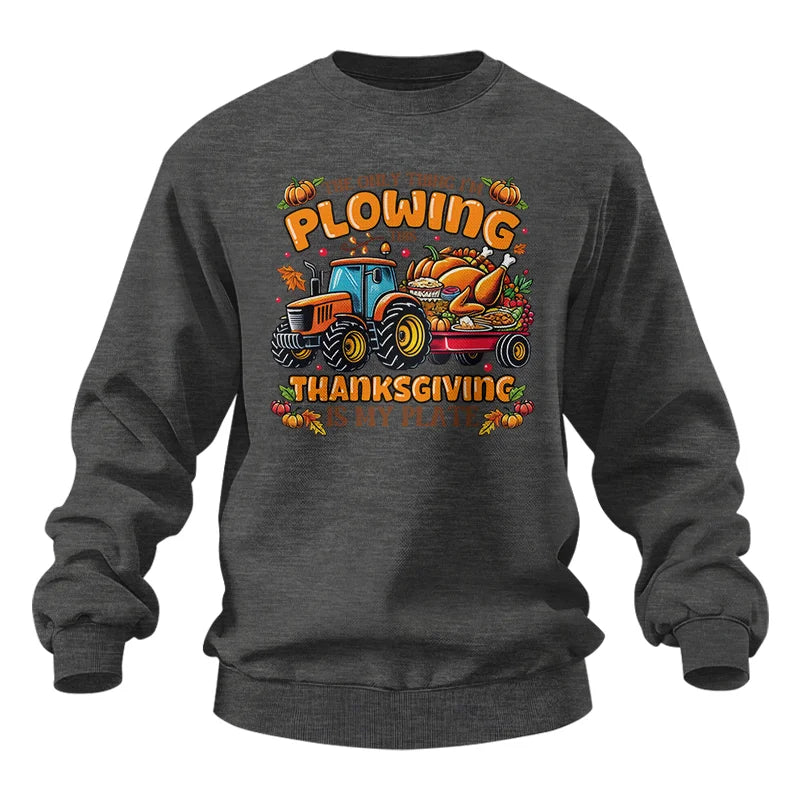 The Only Thing I’m Plowing This Thanksgiving is My Plate 2 - Unisex Heavy Blend™ Crewneck Sweatshirt