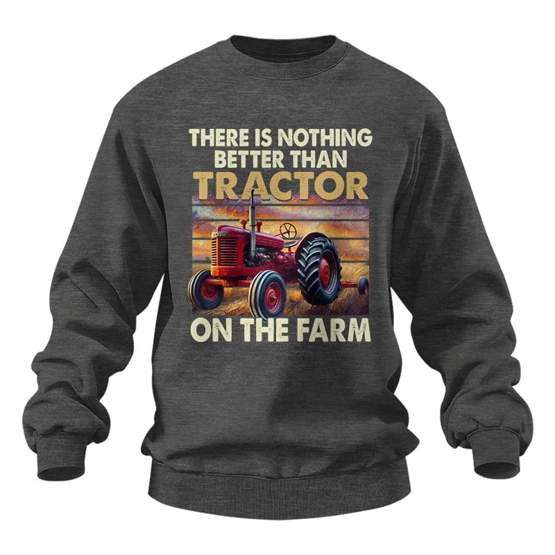 There Is Nothing Better Than Tractor On The Farm 1 - Unisex Heavy Blend™ Crewneck Sweatshirt