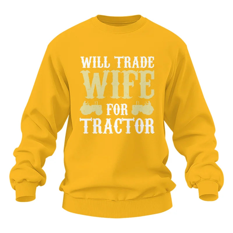 Funny Will Trade Wife For Tractor - Unisex Heavy Blend™ Crewneck Sweatshirt