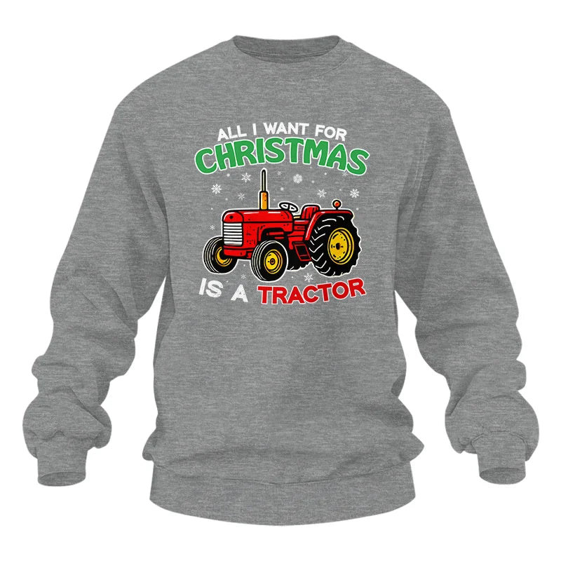 All I Want For Christmas Is A Tractor - Unisex Heavy Blend™ Crewneck Sweatshirt