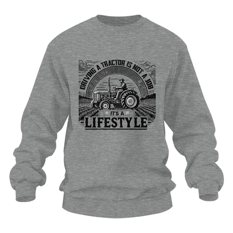 Driving A Tractor Not A Job A Lifestyle - Unisex Heavy Blend™ Crewneck Sweatshirt