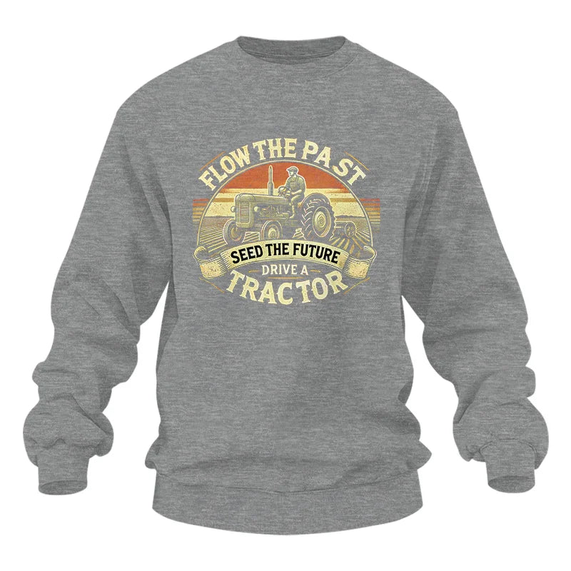 Image of Flow The Past Seed The Future Drive A Tractor - Unisex Heavy Blend™ Crewneck Sweatshirt