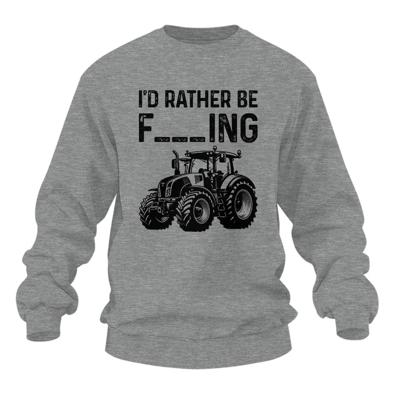 Funny I Would Rather Be Farming Tractor 1 - Unisex Heavy Blend™ Crewneck Sweatshirt