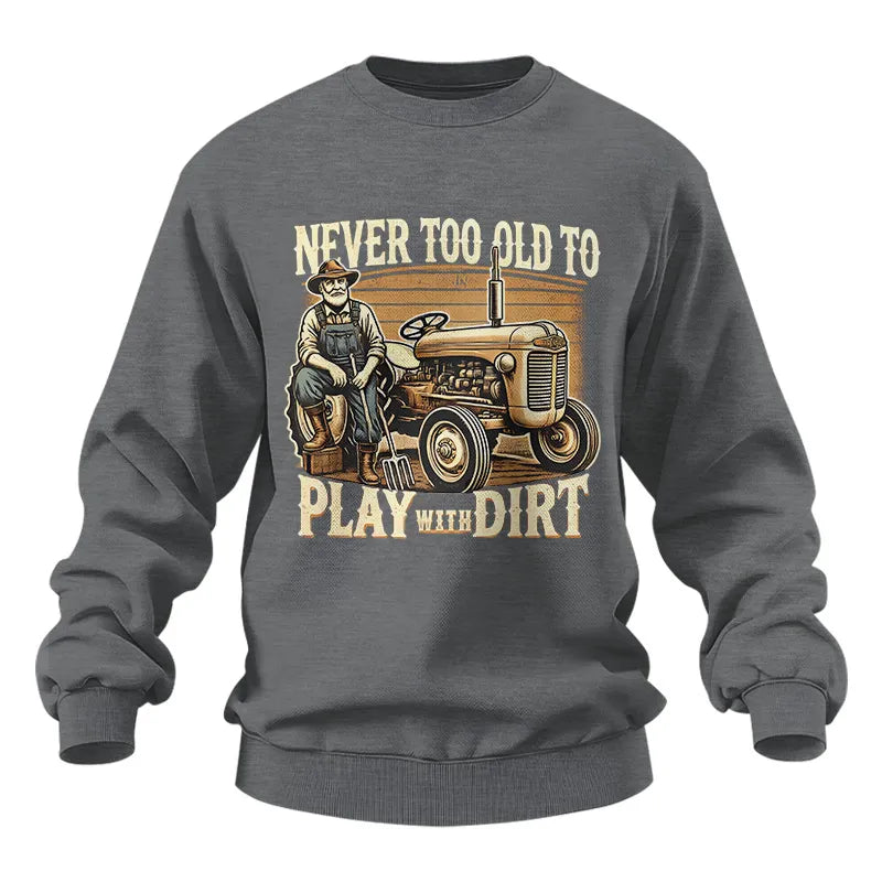 Never Too Old To Play With Dirt - Unisex Heavy Blend™ Crewneck Sweatshirt