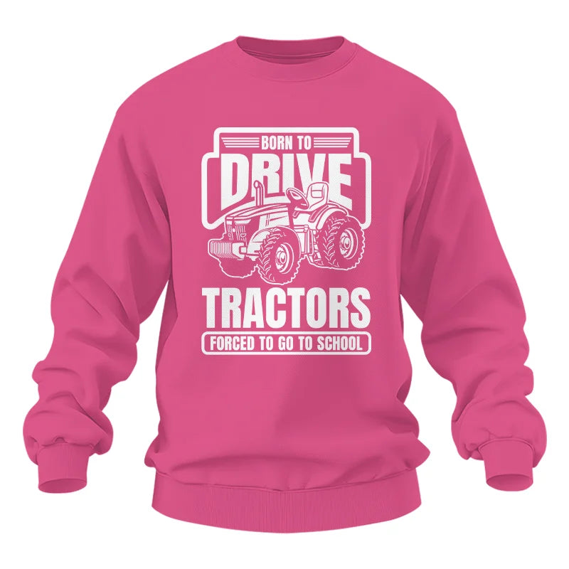 Image of Born To Drive Tractors Forced To Go To School - Unisex Heavy Blend™ Crewneck Sweatshirt