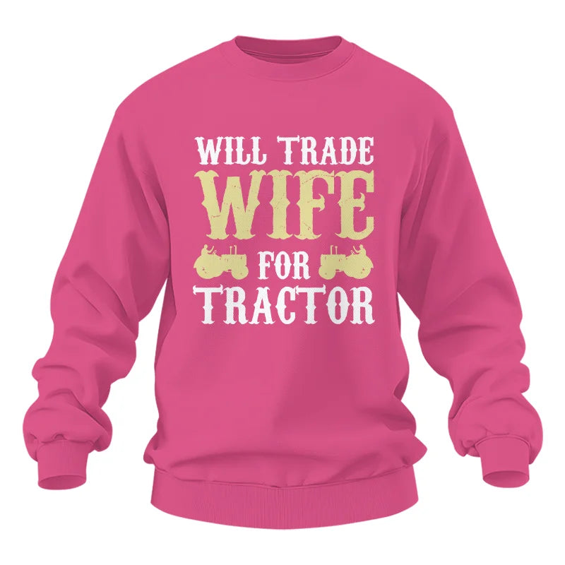 Funny Will Trade Wife For Tractor - Unisex Heavy Blend™ Crewneck Sweatshirt