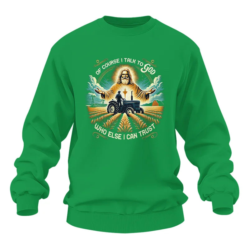 Of Course I Talk To God Who Else I Can Trust - Unisex Heavy Blend™ Crewneck Sweatshirt