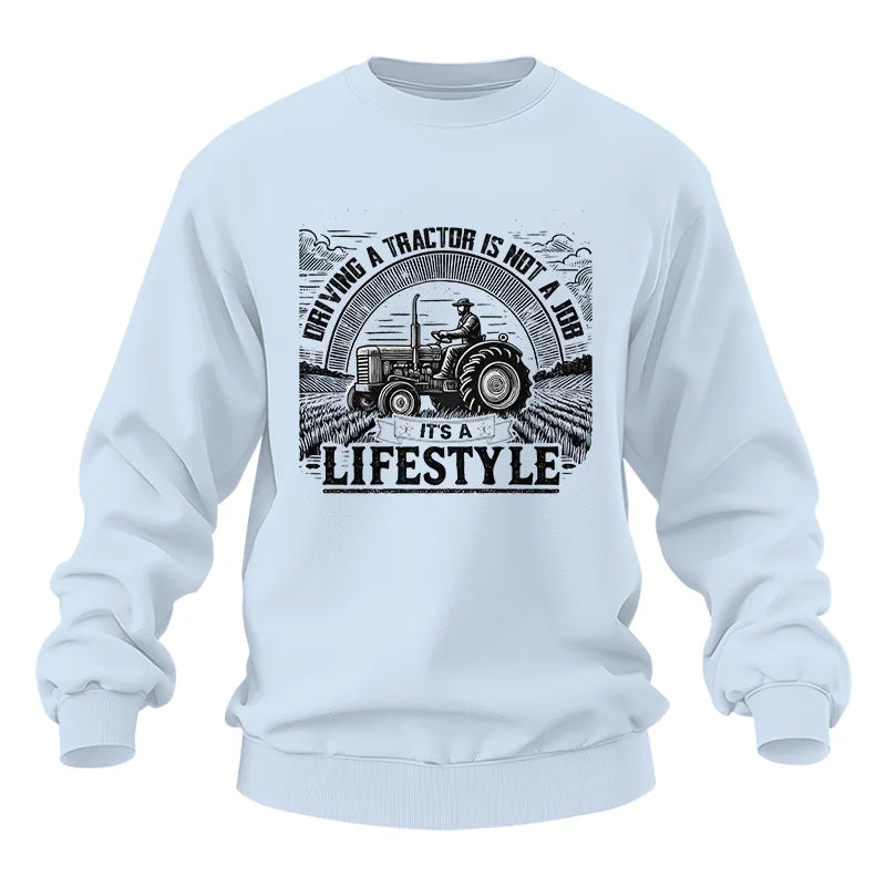 Driving A Tractor Not A Job A Lifestyle - Unisex Heavy Blend™ Crewneck Sweatshirt