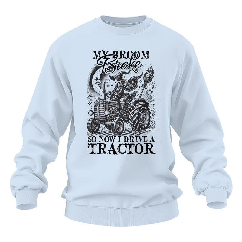 My Broom Broke So Now I Drive A Tractor - Unisex Heavy Blend™ Crewneck Sweatshirt