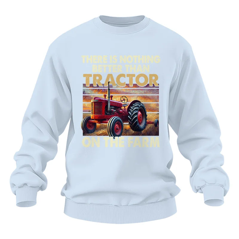 There Is Nothing Better Than Tractor On The Farm 1 - Unisex Heavy Blend™ Crewneck Sweatshirt