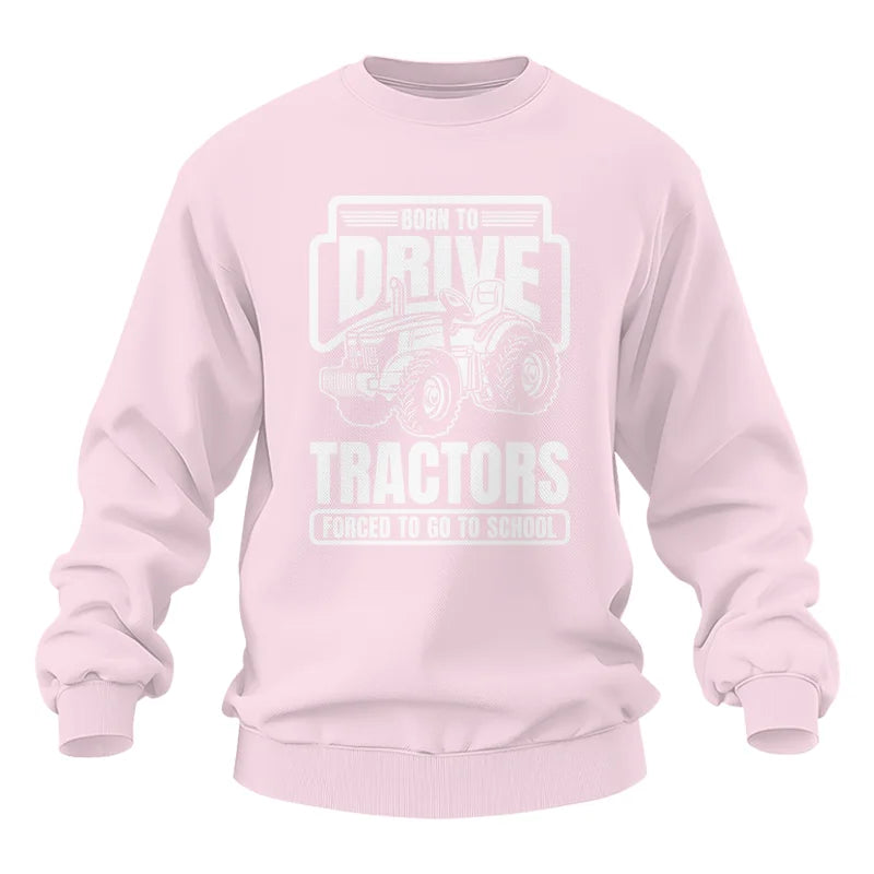 Image of Born To Drive Tractors Forced To Go To School - Unisex Heavy Blend™ Crewneck Sweatshirt