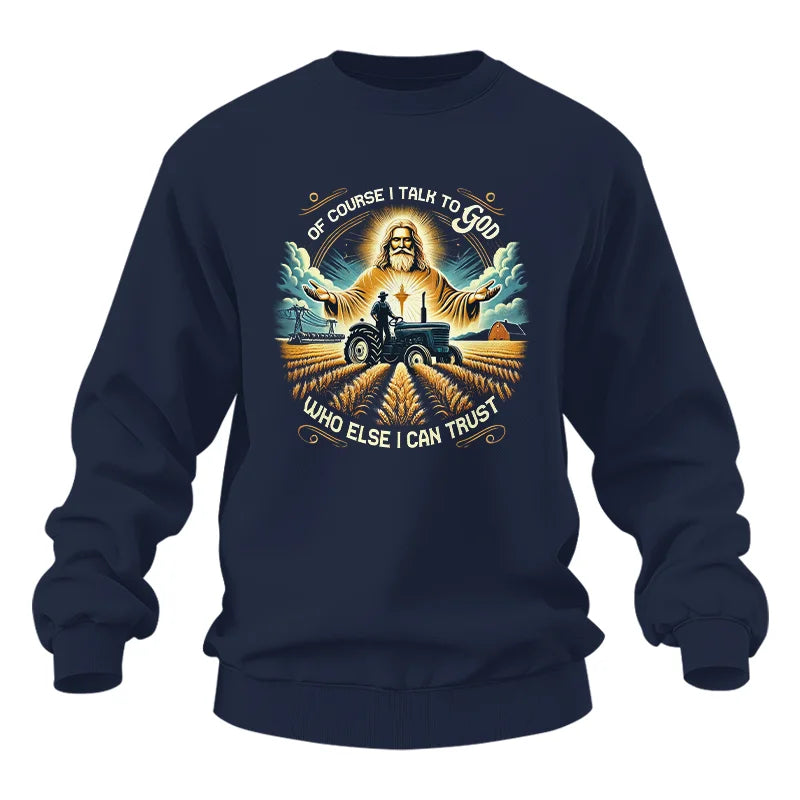 Of Course I Talk To God Who Else I Can Trust - Unisex Heavy Blend™ Crewneck Sweatshirt