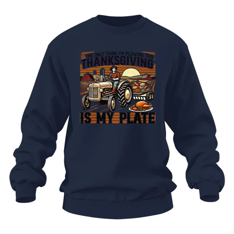 The Only Thing I’m Plowing This Thanksgiving is My Plate 1 - Unisex Heavy Blend™ Crewneck Sweatshirt