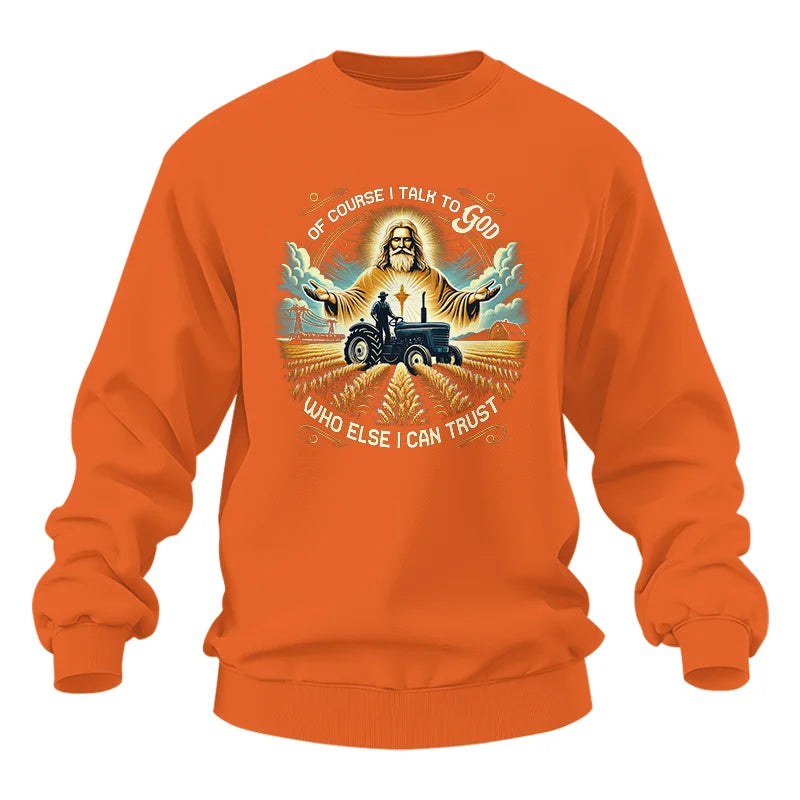 Of Course I Talk To God Who Else I Can Trust - Unisex Heavy Blend™ Crewneck Sweatshirt