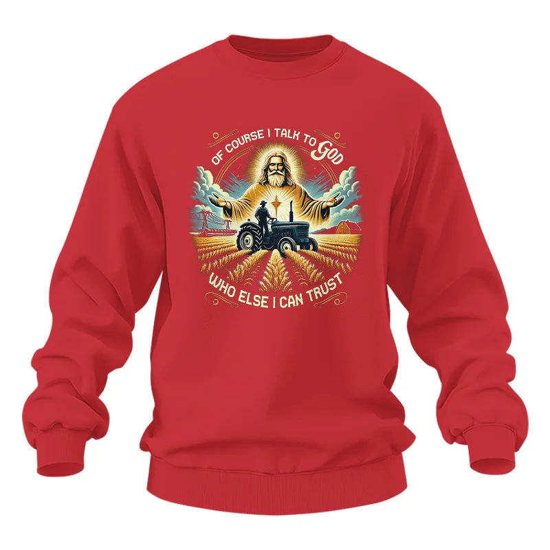 Of Course I Talk To God Who Else I Can Trust - Unisex Heavy Blend™ Crewneck Sweatshirt