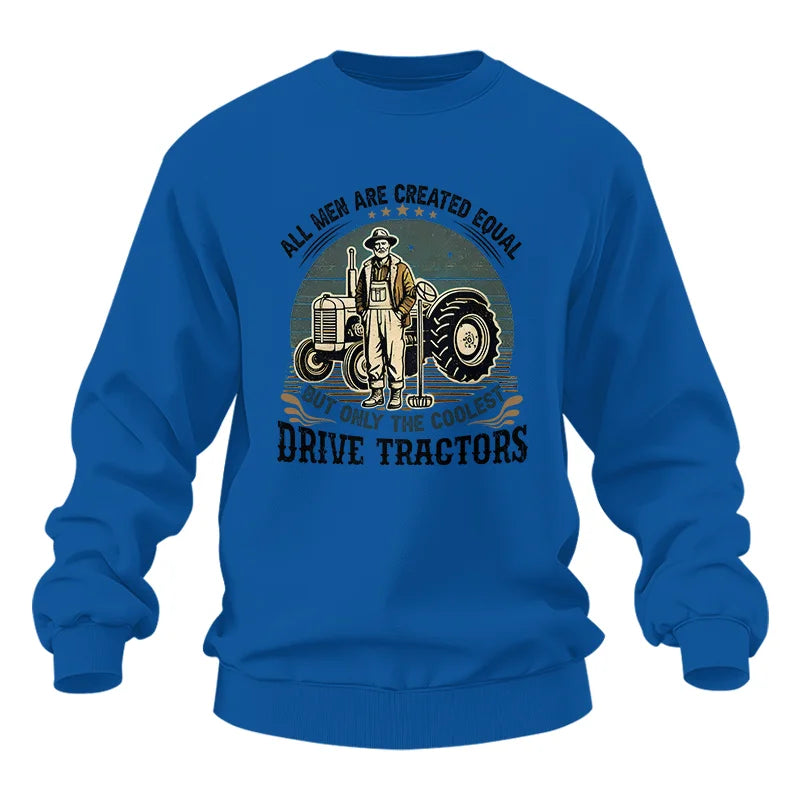 All Men Equal But The Coolest Drive Tractors - Unisex Heavy Blend™ Crewneck Sweatshirt