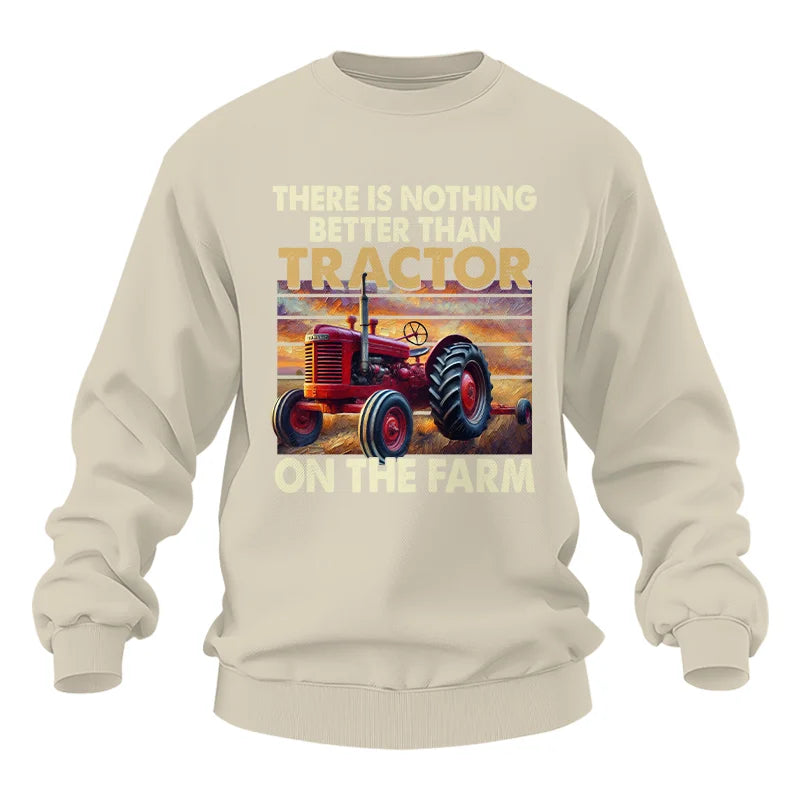 There Is Nothing Better Than Tractor On The Farm 1 - Unisex Heavy Blend™ Crewneck Sweatshirt