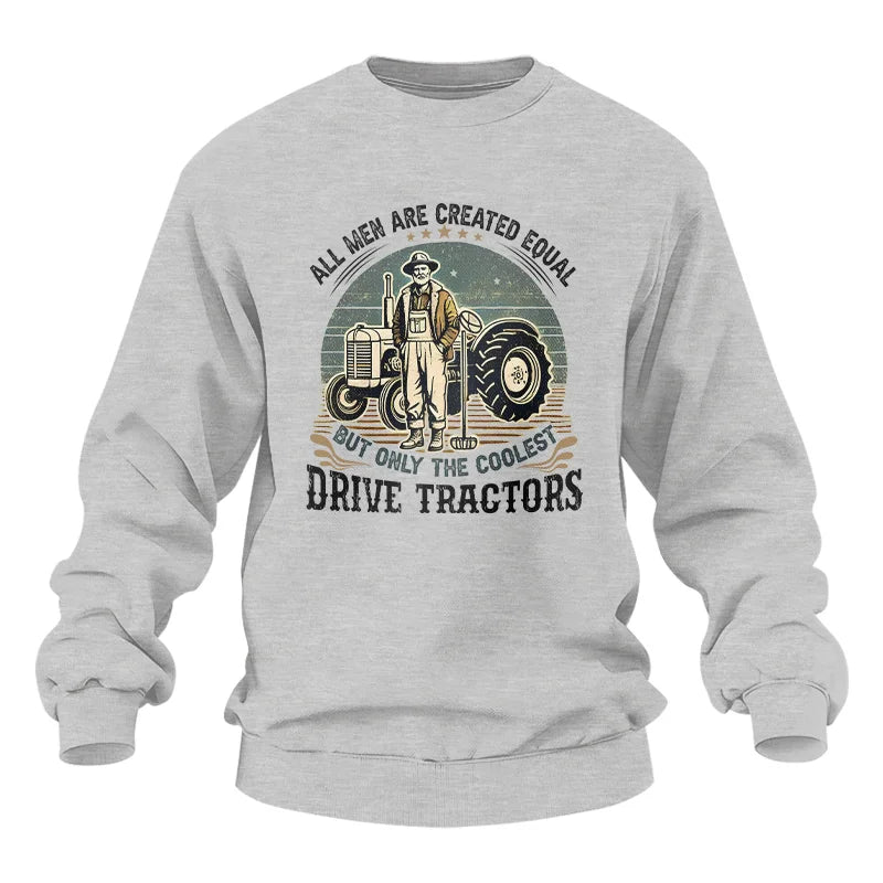 All Men Equal But The Coolest Drive Tractors - Unisex Heavy Blend™ Crewneck Sweatshirt